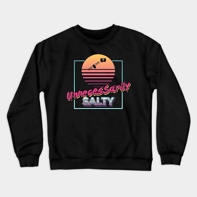 Unnecessarily Salty Crewneck Sweatshirt by Lost Terminal